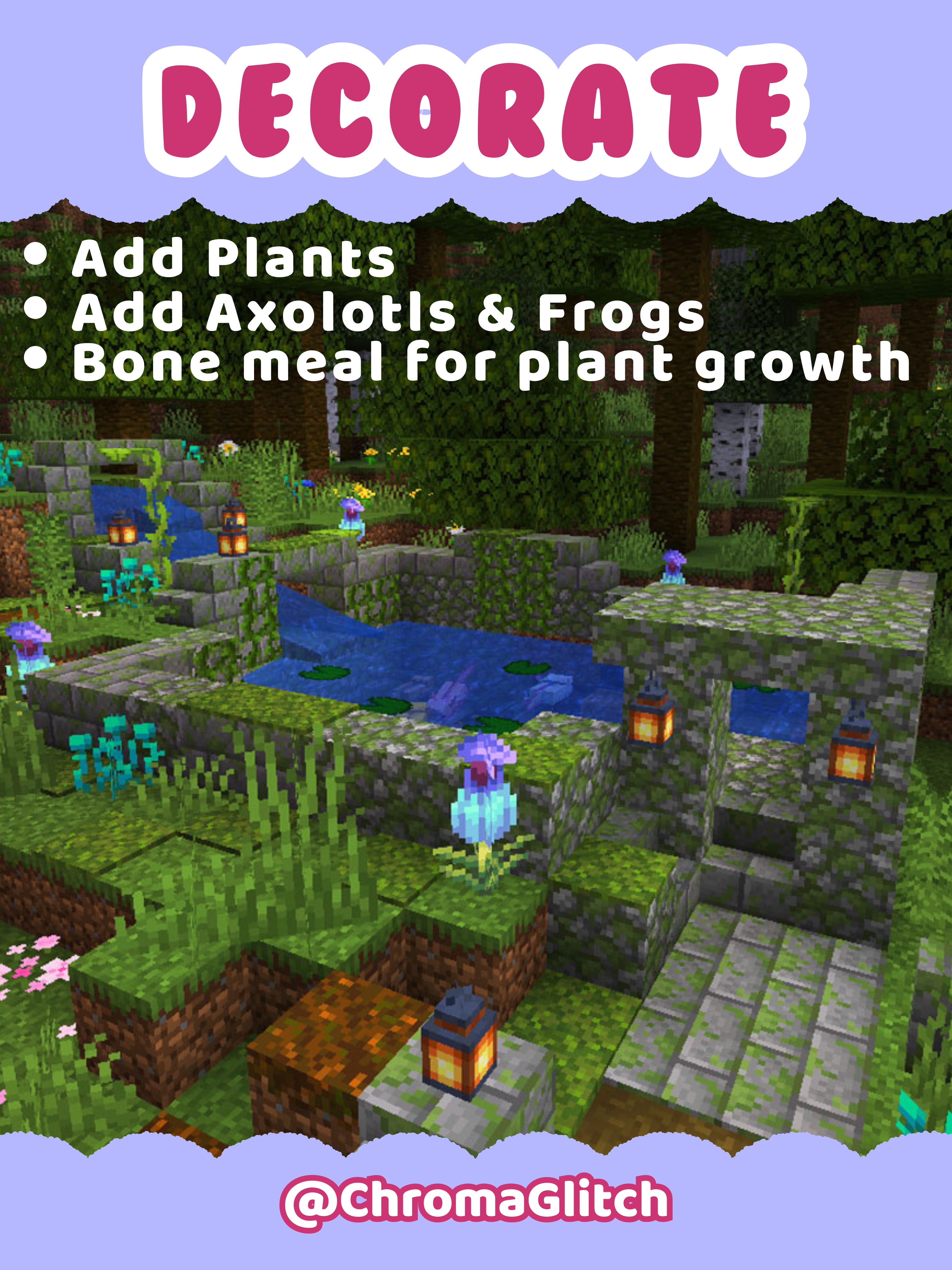 Text: Decorate. Add plants, add axololtls and frogs, bone meal for plant growth. Image: A full pond in minecraft.